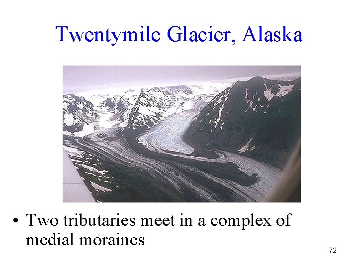 Twentymile Glacier, Alaska • Two tributaries meet in a complex of medial moraines 72