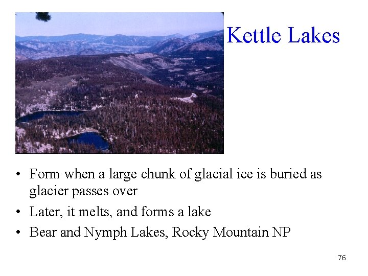 Kettle Lakes • Form when a large chunk of glacial ice is buried as