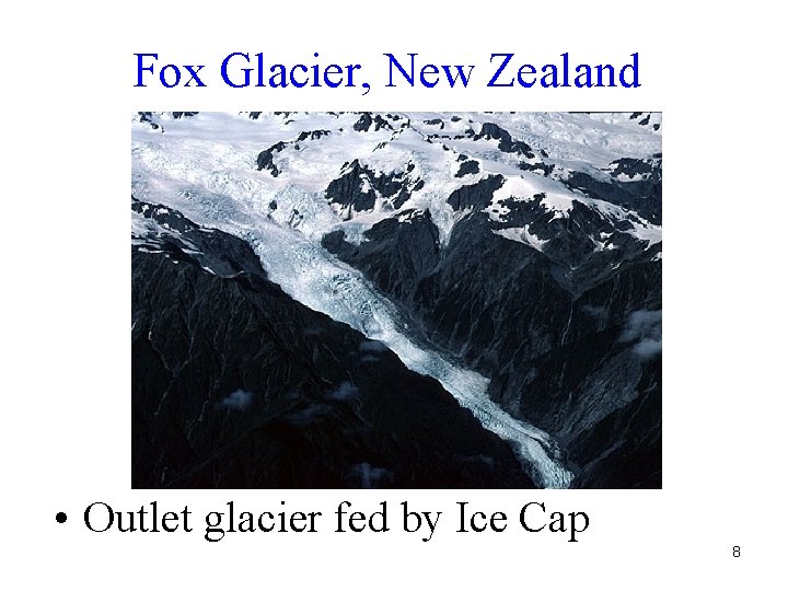 Fox Glacier, New Zealand • Outlet glacier fed by Ice Cap 8 