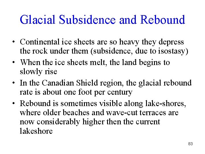 Glacial Subsidence and Rebound • Continental ice sheets are so heavy they depress the