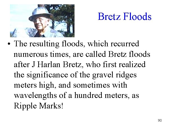 Bretz Floods • The resulting floods, which recurred numerous times, are called Bretz floods