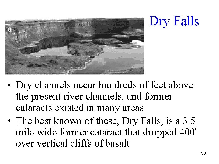 Dry Falls • Dry channels occur hundreds of feet above the present river channels,