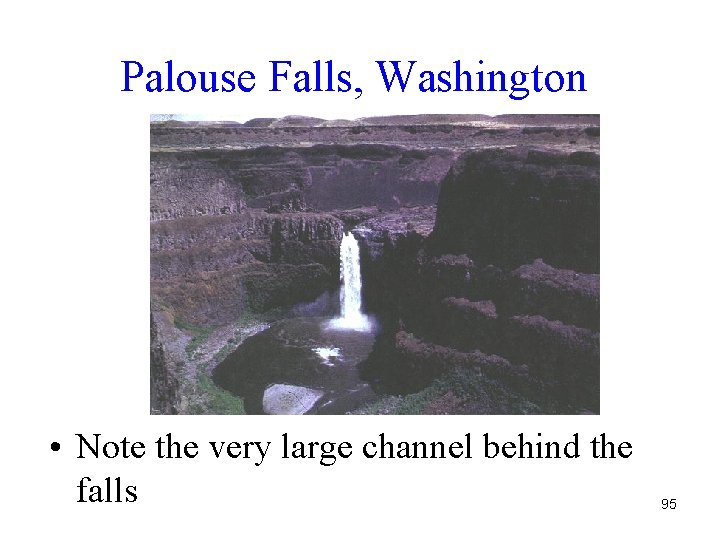 Palouse Falls, Washington • Note the very large channel behind the falls 95 