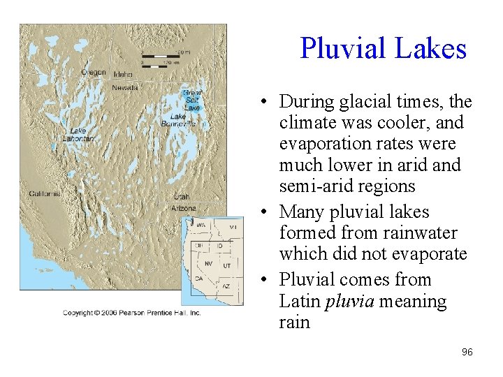 Pluvial Lakes • During glacial times, the climate was cooler, and evaporation rates were