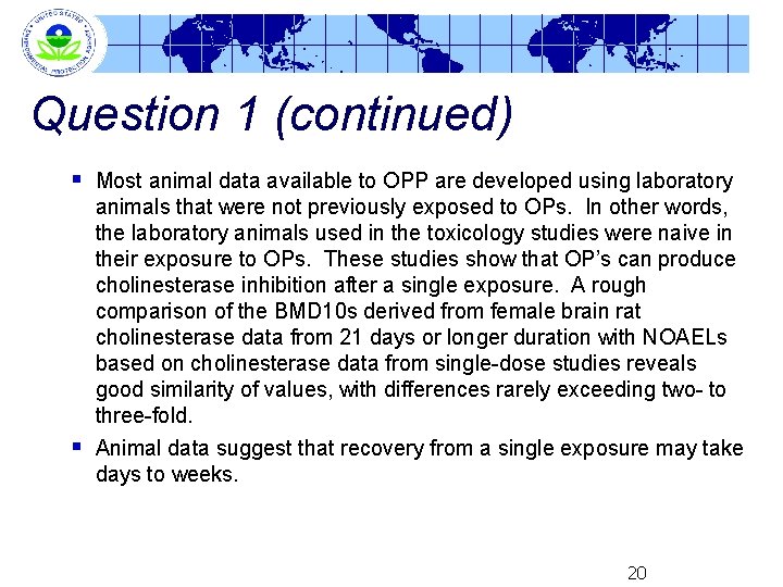 Question 1 (continued) § § Most animal data available to OPP are developed using
