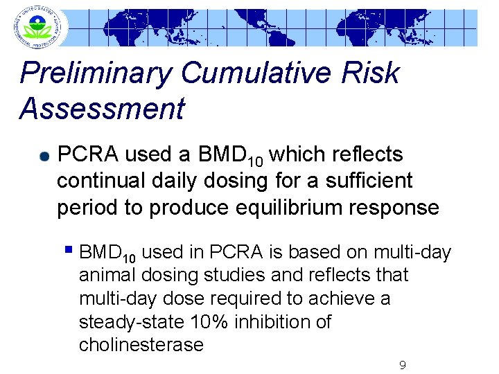 Preliminary Cumulative Risk Assessment PCRA used a BMD 10 which reflects continual daily dosing