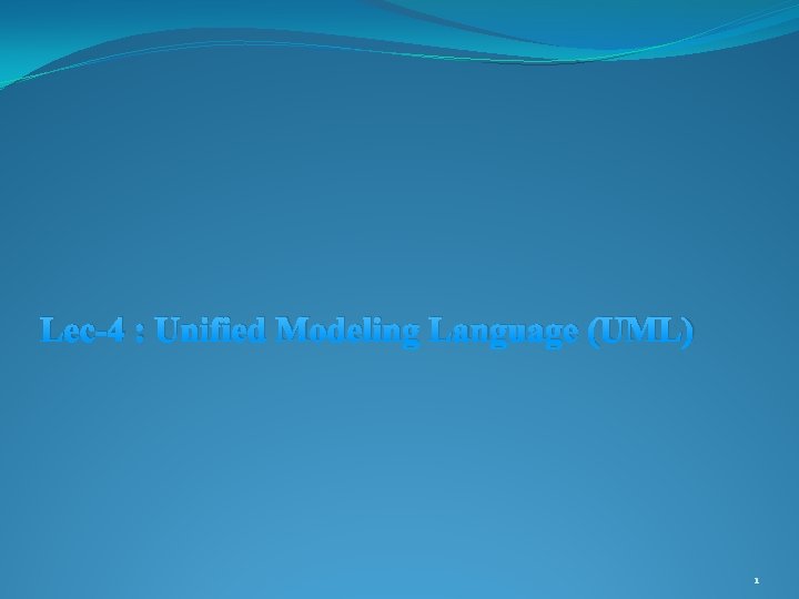 Lec-4 : Unified Modeling Language (UML) 1 