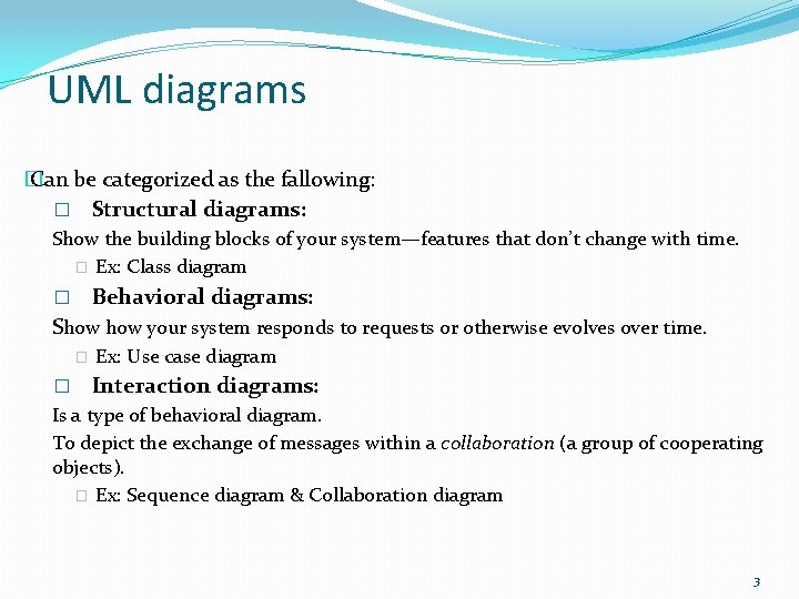 UML diagrams � Can be categorized as the fallowing: � Structural diagrams: Show the