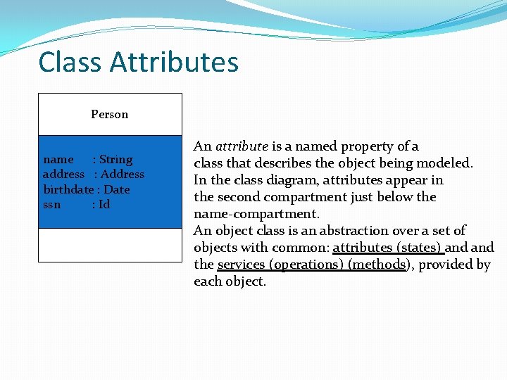 Class Attributes Person name : String address : Address birthdate : Date ssn :