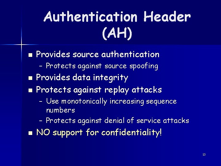 Authentication Header (AH) n Provides source authentication – Protects against source spoofing n n