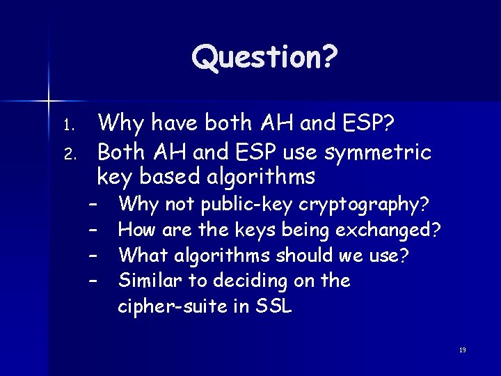 Question? 1. 2. Why have both AH and ESP? Both AH and ESP use