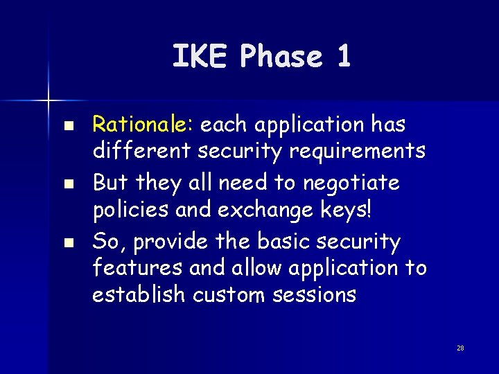 IKE Phase 1 n n n Rationale: each application has different security requirements But
