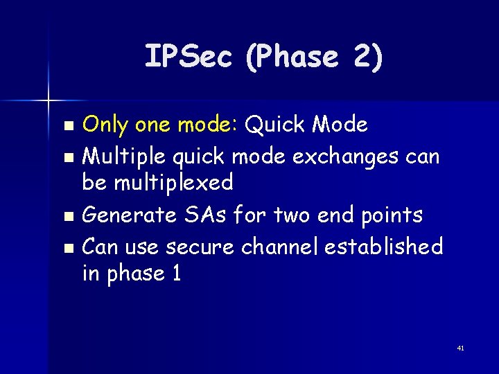 IPSec (Phase 2) Only one mode: Quick Mode n Multiple quick mode exchanges can