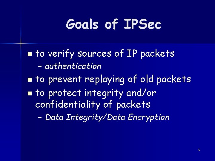 Goals of IPSec n to verify sources of IP packets – authentication to prevent