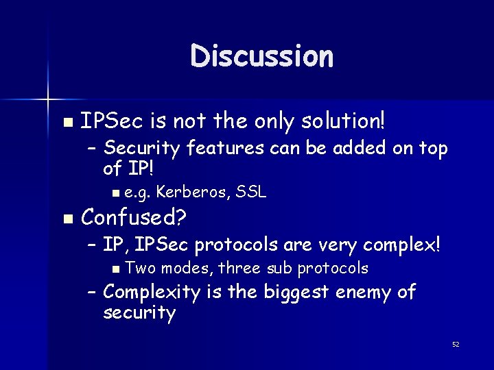 Discussion n IPSec is not the only solution! – Security features can be added