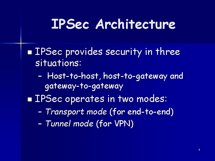 IPSec Architecture n IPSec provides security in three situations: – Host-to-host, host-to-gateway and gateway-to-gateway
