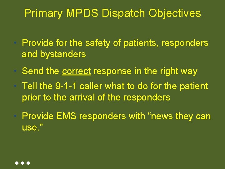 Primary MPDS Dispatch Objectives • Provide for the safety of patients, responders and bystanders