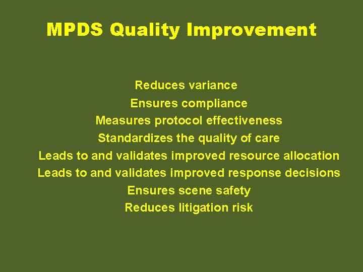 MPDS Quality Improvement Reduces variance Ensures compliance Measures protocol effectiveness Standardizes the quality of