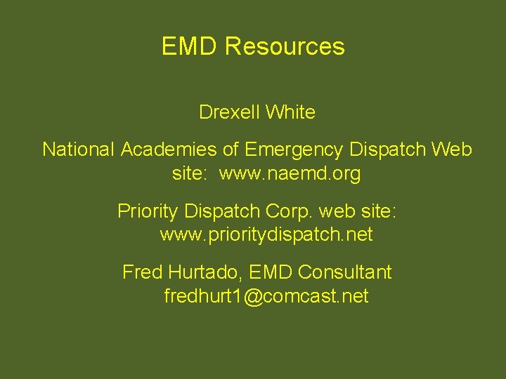 EMD Resources Drexell White National Academies of Emergency Dispatch Web site: www. naemd. org