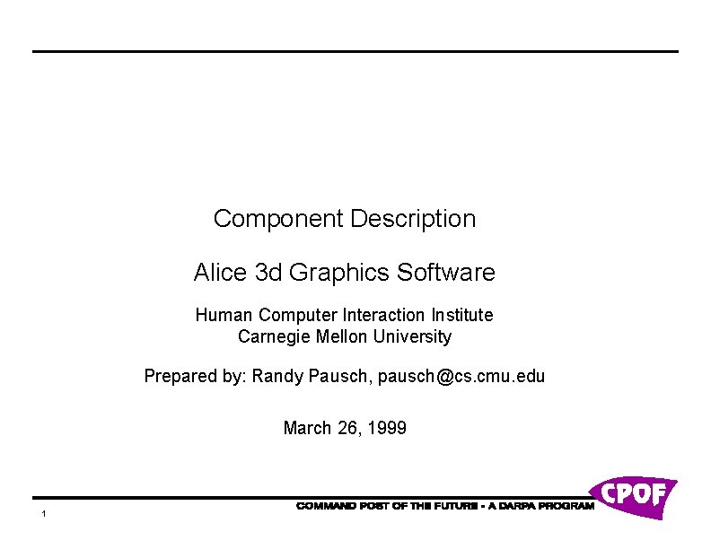 Component Description Alice 3 d Graphics Software Human Computer Interaction Institute Carnegie Mellon University Component Description Alice 3 d Graphics Software Human Computer Interaction Institute Carnegie Mellon University