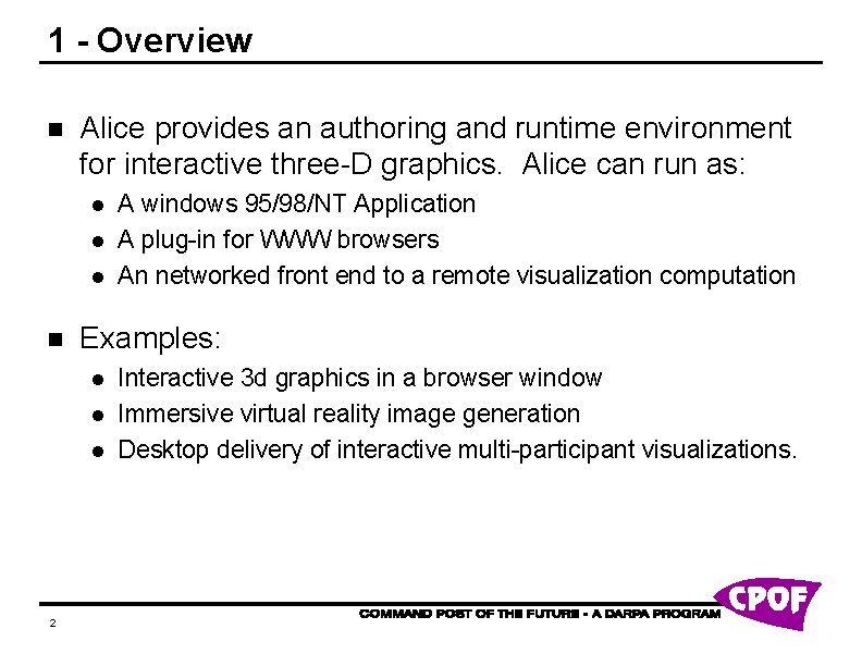 1 - Overview n Alice provides an authoring and runtime environment for interactive three-D 1 - Overview n Alice provides an authoring and runtime environment for interactive three-D