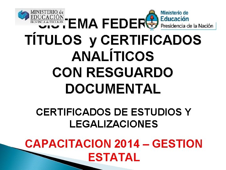 SISTEMA FEDERAL DE TÍTULOS y CERTIFICADOS ANALÍTICOS CON RESGUARDO DOCUMENTAL CERTIFICADOS DE ESTUDIOS Y