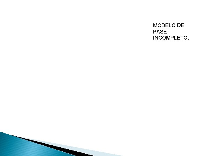 MODELO DE PASE INCOMPLETO. 