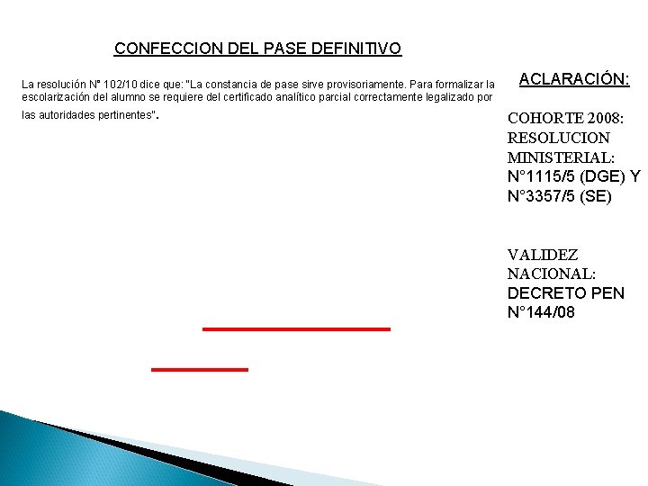 CONFECCION DEL PASE DEFINITIVO La resolución N° 102/10 dice que: “La constancia de pase