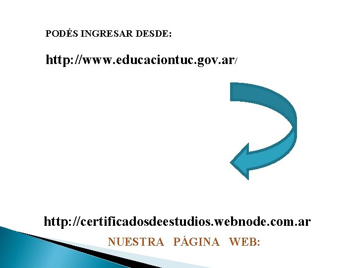 PODÉS INGRESAR DESDE: http: //www. educaciontuc. gov. ar/ http: //certificadosdeestudios. webnode. com. ar NUESTRA