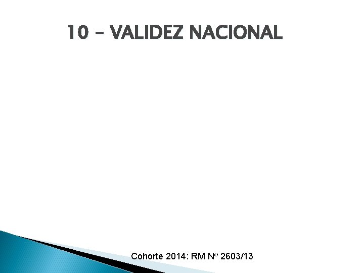 10 – VALIDEZ NACIONAL Cohorte 2014: RM Nº 2603/13 