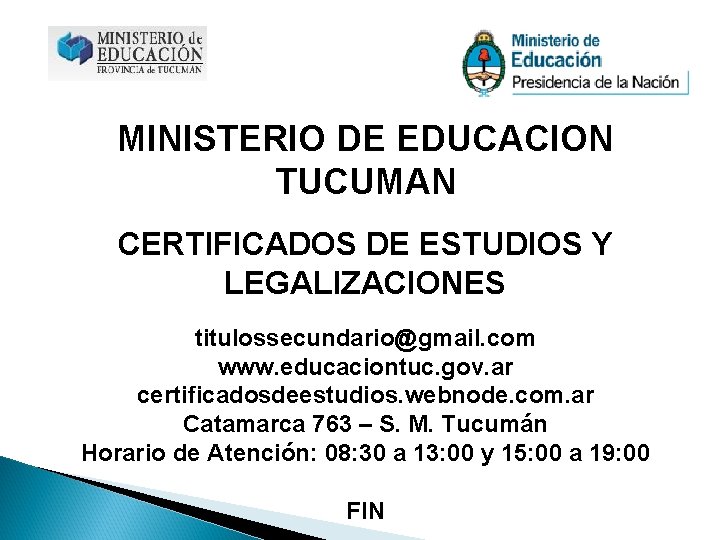 MINISTERIO DE EDUCACION TUCUMAN CERTIFICADOS DE ESTUDIOS Y LEGALIZACIONES titulossecundario@gmail. com www. educaciontuc. gov.