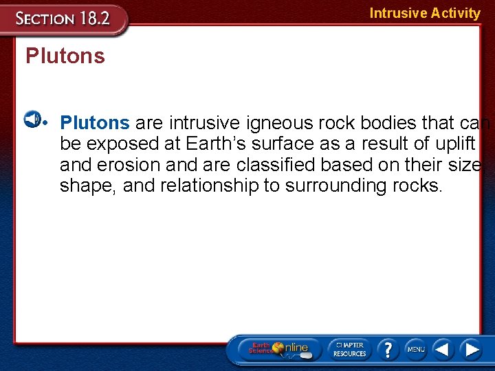 Intrusive Activity Plutons • Plutons are intrusive igneous rock bodies that can be exposed