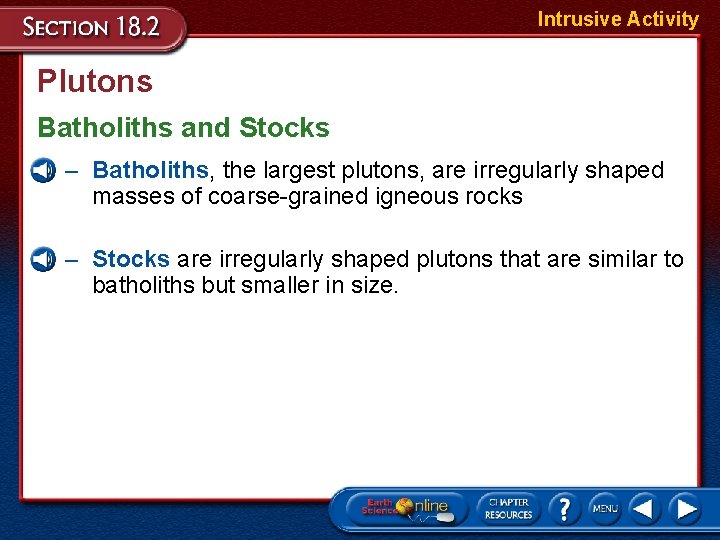 Intrusive Activity Plutons Batholiths and Stocks – Batholiths, the largest plutons, are irregularly shaped