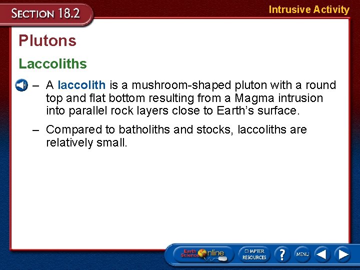 Intrusive Activity Plutons Laccoliths – A laccolith is a mushroom-shaped pluton with a round