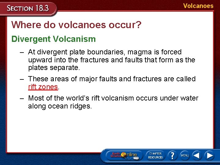 Volcanoes Where do volcanoes occur? Divergent Volcanism – At divergent plate boundaries, magma is