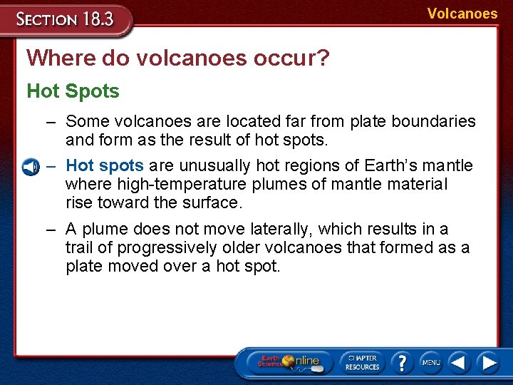 Volcanoes Where do volcanoes occur? Hot Spots – Some volcanoes are located far from