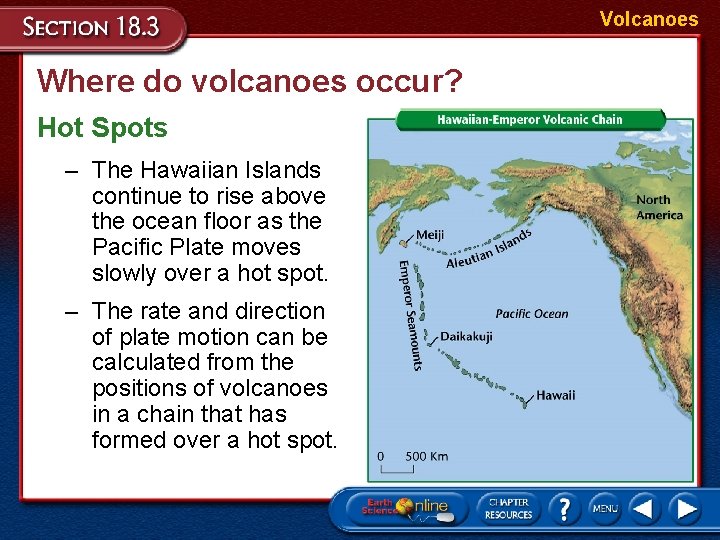 Volcanoes Where do volcanoes occur? Hot Spots – The Hawaiian Islands continue to rise