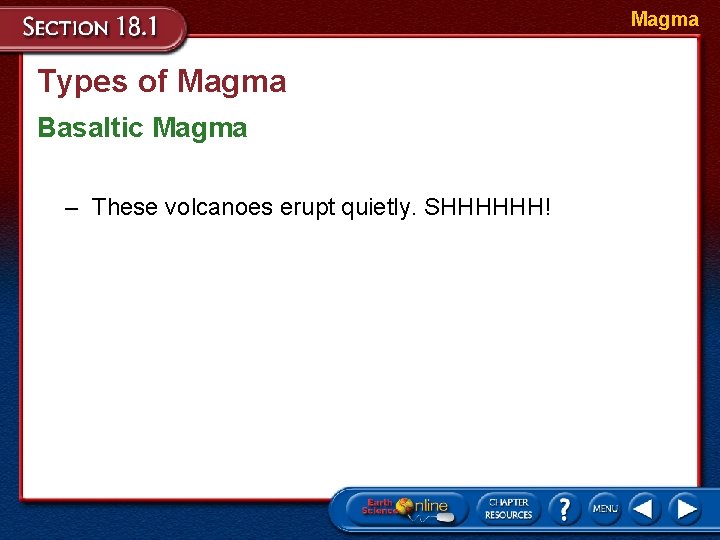Magma Types of Magma Basaltic Magma – These volcanoes erupt quietly. SHHHHHH! 
