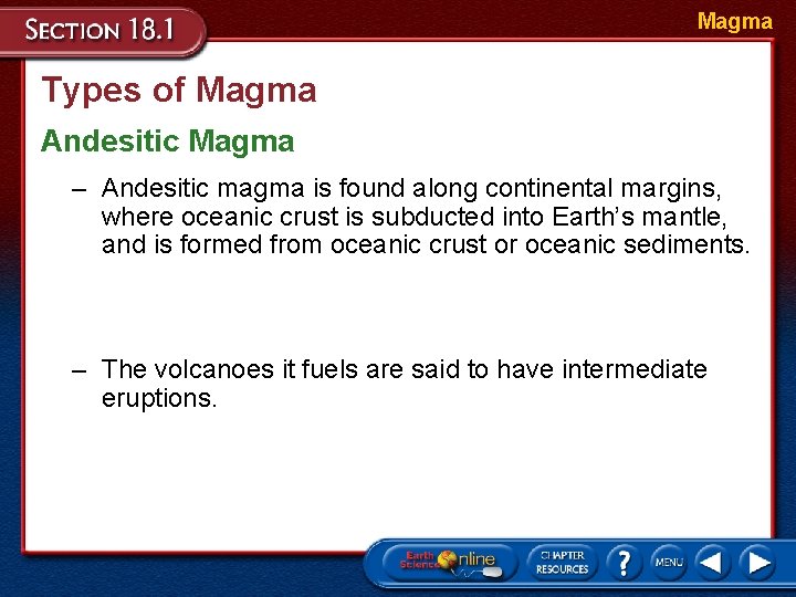 Magma Types of Magma Andesitic Magma – Andesitic magma is found along continental margins,