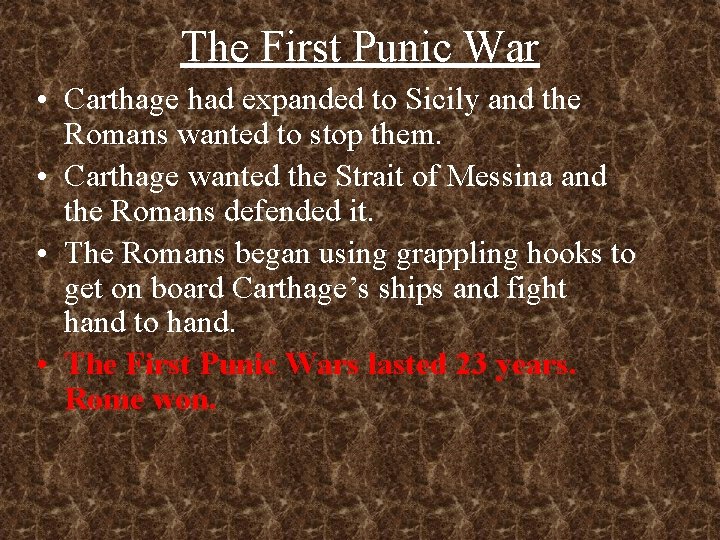 The First Punic War • Carthage had expanded to Sicily and the Romans wanted The First Punic War • Carthage had expanded to Sicily and the Romans wanted