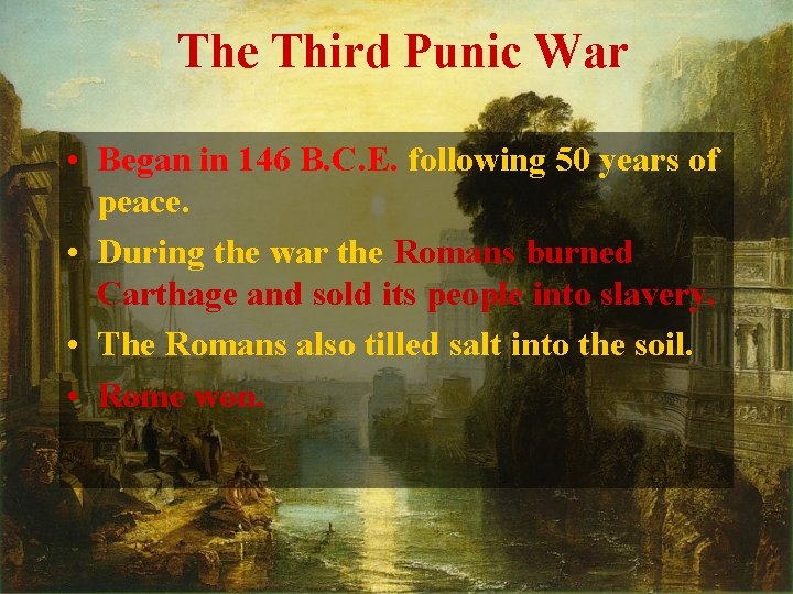 The Third Punic War • Began in 146 B. C. E. following 50 years The Third Punic War • Began in 146 B. C. E. following 50 years