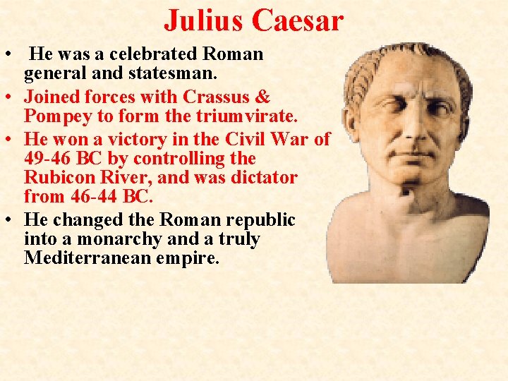 Julius Caesar • He was a celebrated Roman general and statesman. • Joined forces Julius Caesar • He was a celebrated Roman general and statesman. • Joined forces
