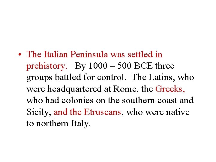 • The Italian Peninsula was settled in prehistory. By 1000 – 500 BCE • The Italian Peninsula was settled in prehistory. By 1000 – 500 BCE