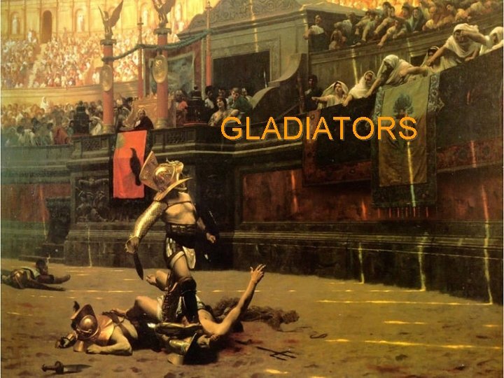 GLADIATORS GLADIATORS