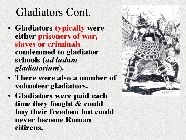 Gladiators Cont. • Gladiators typically were either prisoners of war, slaves or criminals condemned Gladiators Cont. • Gladiators typically were either prisoners of war, slaves or criminals condemned