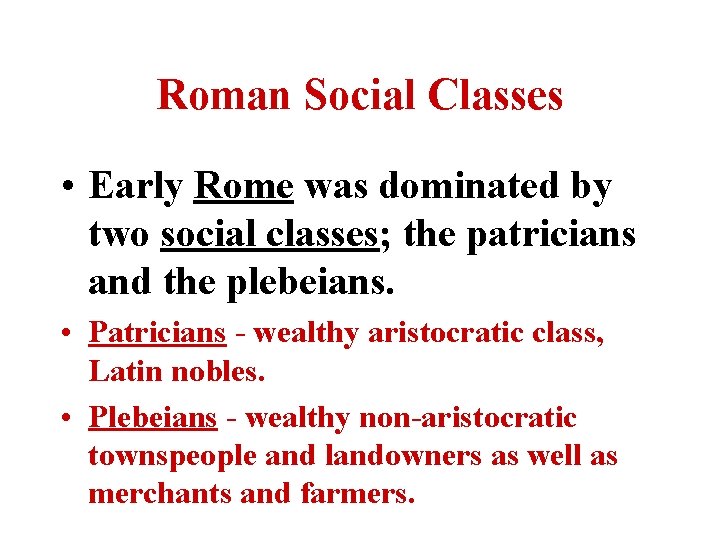 Roman Social Classes • Early Rome was dominated by two social classes; the patricians Roman Social Classes • Early Rome was dominated by two social classes; the patricians