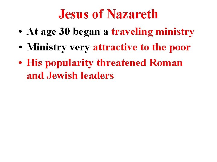 Jesus of Nazareth • At age 30 began a traveling ministry • Ministry very Jesus of Nazareth • At age 30 began a traveling ministry • Ministry very
