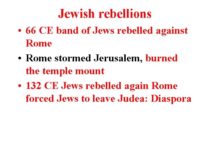Jewish rebellions • 66 CE band of Jews rebelled against Rome • Rome stormed Jewish rebellions • 66 CE band of Jews rebelled against Rome • Rome stormed