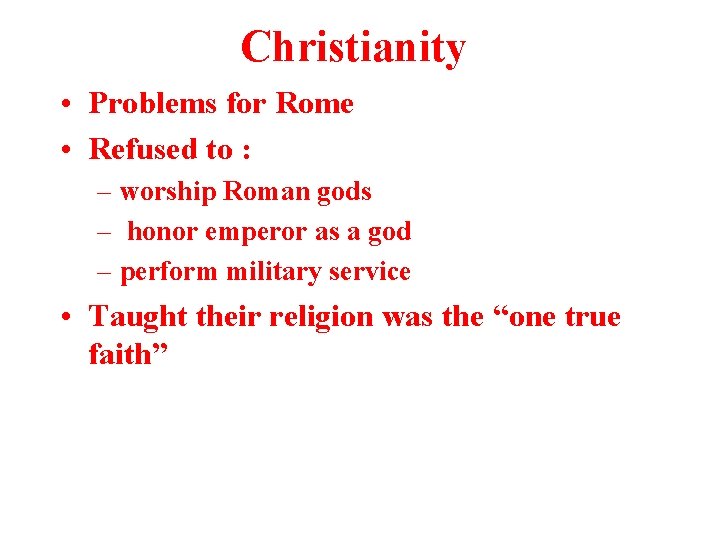 Christianity • Problems for Rome • Refused to : – worship Roman gods – Christianity • Problems for Rome • Refused to : – worship Roman gods –