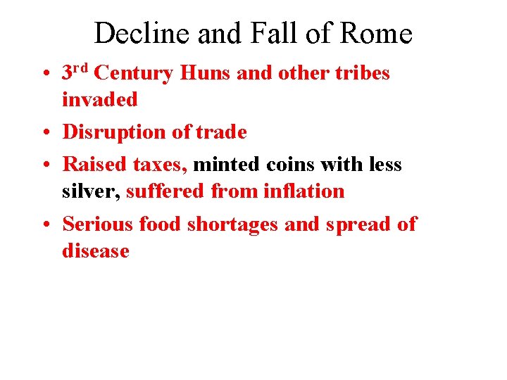 Decline and Fall of Rome • 3 rd Century Huns and other tribes invaded Decline and Fall of Rome • 3 rd Century Huns and other tribes invaded